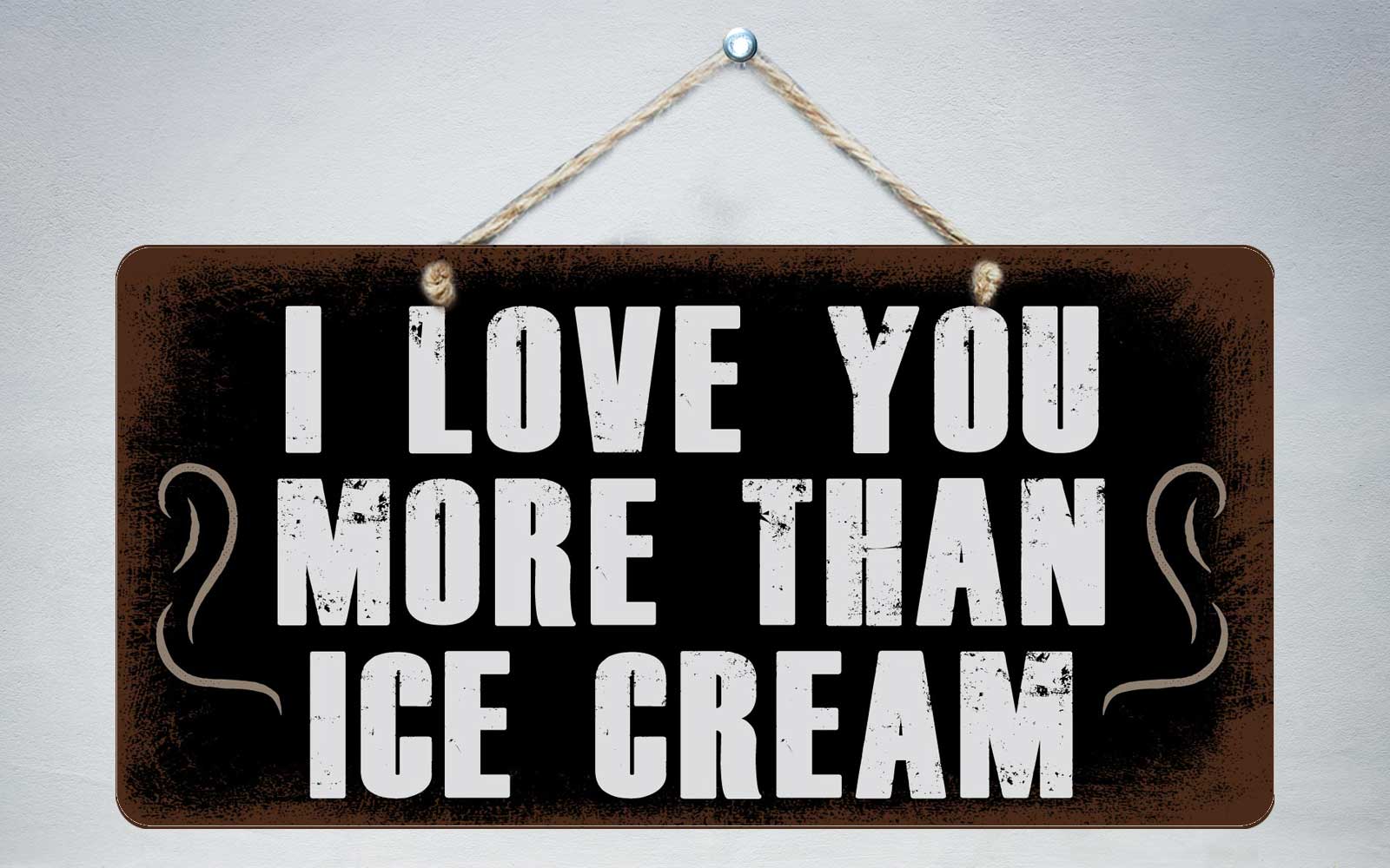 351hs I Love You More Than Ice Cream 5x10 Aluminum Hanging Novelty